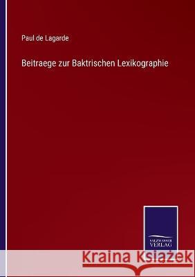 Beitraege zur Baktrischen Lexikographie Paul De Lagarde 9783375058869