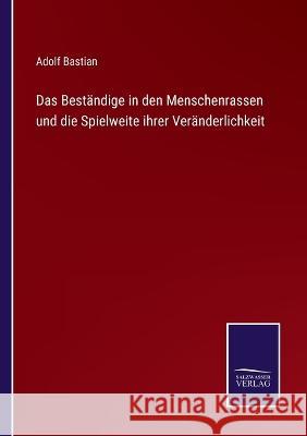 Das Beständige in den Menschenrassen und die Spielweite ihrer Veränderlichkeit Adolf Bastian 9783375059002 Salzwasser-Verlag