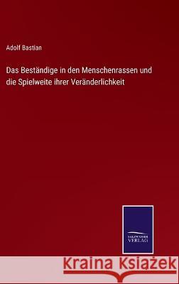 Das Beständige in den Menschenrassen und die Spielweite ihrer Veränderlichkeit Adolf Bastian 9783375059019