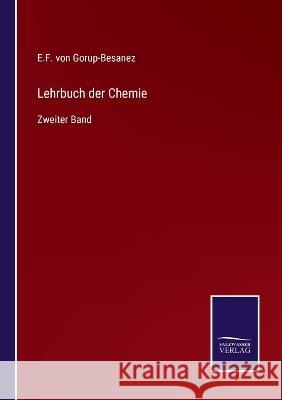 Lehrbuch der Chemie: Zweiter Band E F Von Gorup-Besanez 9783375059163 Salzwasser-Verlag