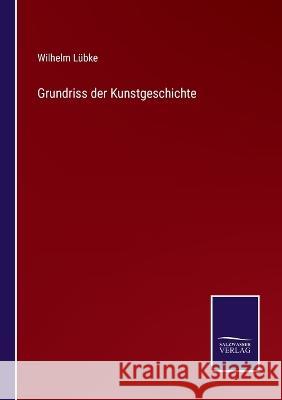 Grundriss der Kunstgeschichte Wilhelm Lübke 9783375059323 Salzwasser-Verlag