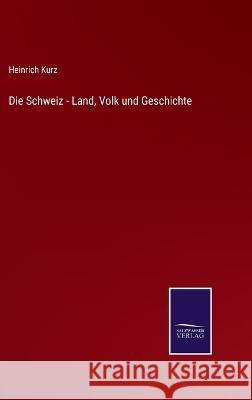 Die Schweiz - Land, Volk und Geschichte Heinrich Kurz 9783375059378 Salzwasser-Verlag