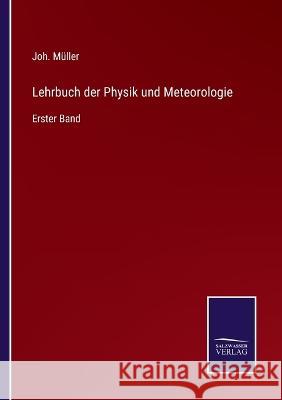 Lehrbuch der Physik und Meteorologie: Erster Band Joh Müller 9783375059521