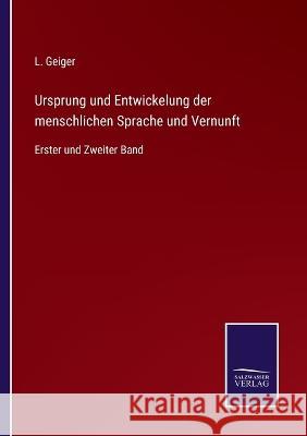 Ursprung und Entwickelung der menschlichen Sprache und Vernunft: Erster und Zweiter Band L Geiger 9783375059545 Salzwasser-Verlag