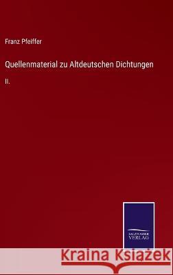 Quellenmaterial zu Altdeutschen Dichtungen: II. Franz Pfeiffer 9783375059651 Salzwasser-Verlag