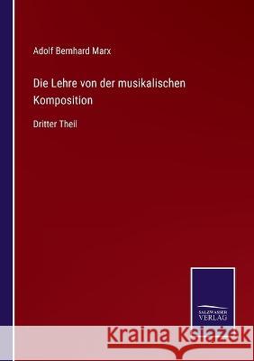 Die Lehre von der musikalischen Komposition: Dritter Theil Adolf Bernhard Marx 9783375059682 Salzwasser-Verlag