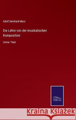 Die Lehre von der musikalischen Komposition: Dritter Theil Adolf Bernhard Marx 9783375059699 Salzwasser-Verlag