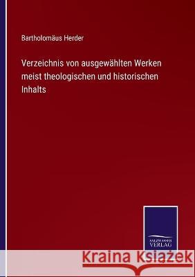 Verzeichnis von ausgewählten Werken meist theologischen und historischen Inhalts Bartholomäus Herder 9783375059729