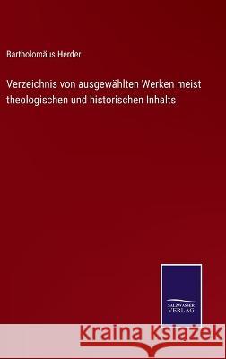 Verzeichnis von ausgewählten Werken meist theologischen und historischen Inhalts Bartholomäus Herder 9783375059736