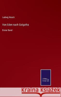 Von Eden nach Golgatha: Erster Band Ludwig Noack 9783375060114