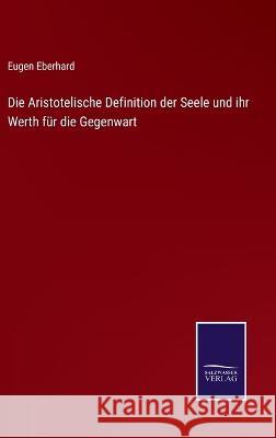 Die Aristotelische Definition der Seele und ihr Werth für die Gegenwart Eugen Eberhard 9783375060718