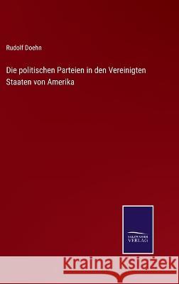 Die politischen Parteien in den Vereinigten Staaten von Amerika Rudolf Doehn 9783375061197