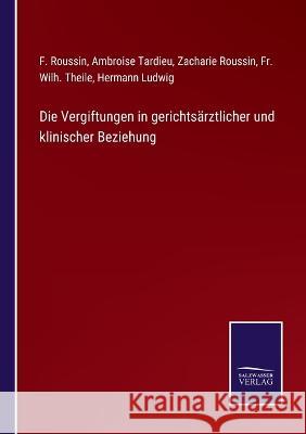 Die Vergiftungen in gerichtsärztlicher und klinischer Beziehung Ambroise Tardieu, F Roussin, Zacharie Roussin 9783375061265