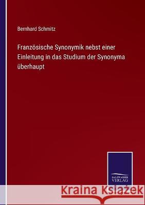 Französische Synonymik nebst einer Einleitung in das Studium der Synonyma überhaupt Bernhard Schmitz 9783375061548