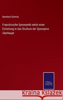 Französische Synonymik nebst einer Einleitung in das Studium der Synonyma überhaupt Bernhard Schmitz 9783375061555 Salzwasser-Verlag