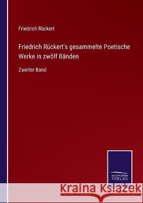 Friedrich Rückert's gesammelte Poetische Werke in zwölf Bänden: Zweiter Band Friedrich Rückert 9783375061586