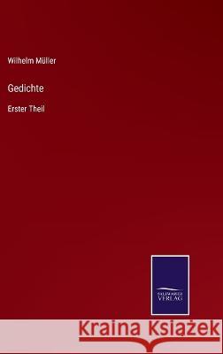 Gedichte: Erster Theil Wilhelm Müller 9783375061616