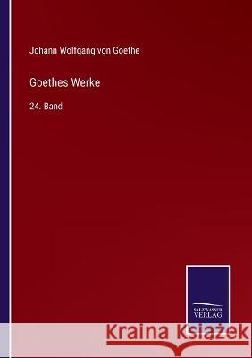 Goethes Werke: 24. Band Johann Wolfgang Von Goethe 9783375061784 Salzwasser-Verlag