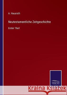 Neutestamentliche Zeitgeschichte: Erster Theil A Hausrath 9783375062385 Salzwasser-Verlag