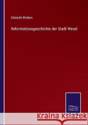 Reformationsgeschichte der Stadt Wesel Albrecht Wolters 9783375062569 Salzwasser-Verlag