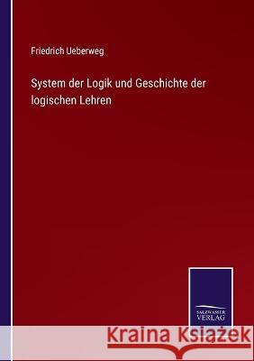 System der Logik und Geschichte der logischen Lehren Friedrich Ueberweg 9783375062729 Salzwasser-Verlag