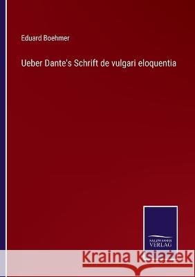 Ueber Dante's Schrift de vulgari eloquentia Eduard Boehmer 9783375062767 Salzwasser-Verlag