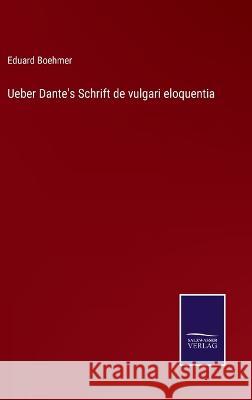 Ueber Dante's Schrift de vulgari eloquentia Eduard Boehmer 9783375062774