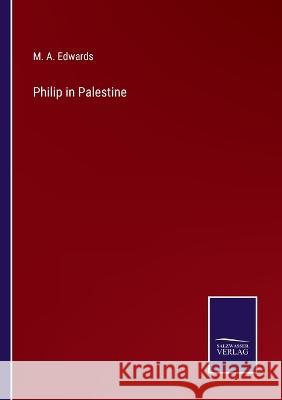 Philip in Palestine M A Edwards   9783375063160 Salzwasser-Verlag