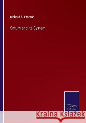 Saturn and its System Richard a Proctor   9783375063368