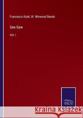 See-Saw: Vol. I Francesco Abati, W Winwood Reade 9783375063443 Salzwasser-Verlag