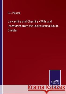 Lancashire and Cheshire - Wills and Inventories from the Ecclesiastical Court, Chester G J Piccope   9783375064402 Salzwasser-Verlag
