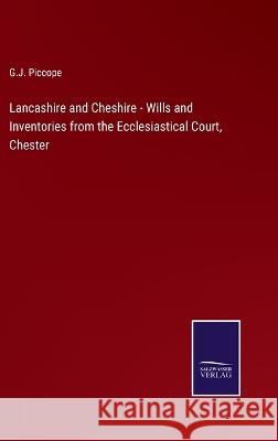 Lancashire and Cheshire - Wills and Inventories from the Ecclesiastical Court, Chester G J Piccope   9783375064419 Salzwasser-Verlag