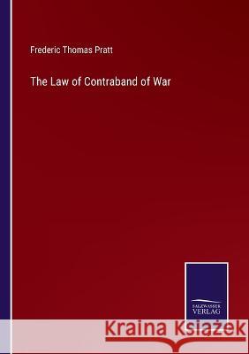 The Law of Contraband of War Frederic Thomas Pratt   9783375064464