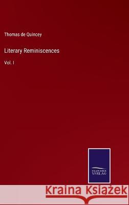 Literary Reminiscences: Vol. I Thomas de Quincey 9783375064839