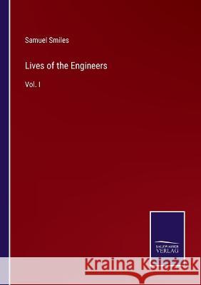 Lives of the Engineers: Vol. I Samuel Smiles   9783375064860 Salzwasser-Verlag
