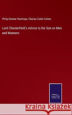 Lord Chesterfield's Advice to his Son on Men and Manners Philip Dormer Stanhope, Charles Caleb Colton 9783375064914