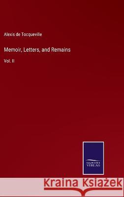 Memoir, Letters, and Remains: Vol. II Alexis De Tocqueville 9783375065058