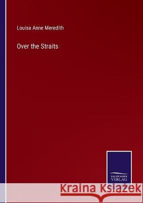 Over the Straits Louisa Anne Meredith 9783375065706 Salzwasser-Verlag