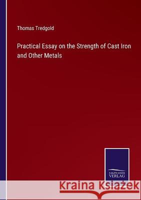 Practical Essay on the Strength of Cast Iron and Other Metals Thomas Tredgold   9783375066208 Salzwasser-Verlag