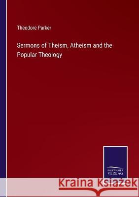 Sermons of Theism, Atheism and the Popular Theology Theodore Parker 9783375067120