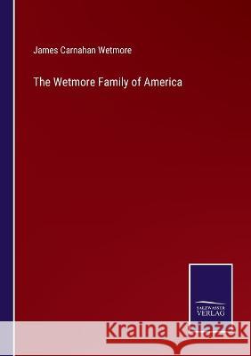 The Wetmore Family of America James Carnahan Wetmore 9783375068080
