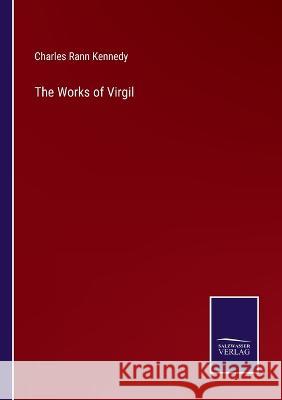 The Works of Virgil Charles Rann Kennedy 9783375068202 Salzwasser-Verlag