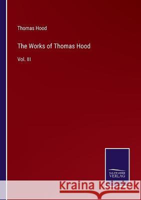 The Works of Thomas Hood: Vol. III Thomas Hood 9783375068301 Salzwasser-Verlag