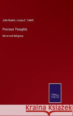 Precious Thoughts: Moral and Religious John Ruskin Louisa C Tuthill  9783375068615 Salzwasser-Verlag