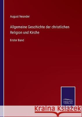 Allgemeine Geschichte der christlichen Religion und Kirche: Erster Band August Neander   9783375068844 Salzwasser-Verlag