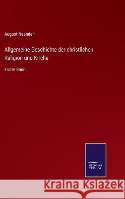 Allgemeine Geschichte der christlichen Religion und Kirche: Erster Band August Neander   9783375068851 Salzwasser-Verlag