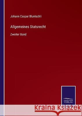 Allgemeines Statsrecht: Zweiter Band Johann Caspar Bluntschli   9783375068981 Salzwasser-Verlag