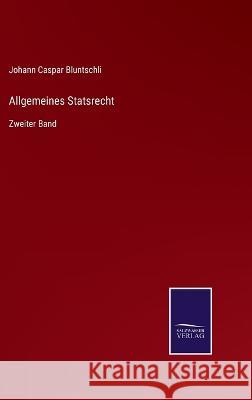 Allgemeines Statsrecht: Zweiter Band Johann Caspar Bluntschli   9783375068998 Salzwasser-Verlag