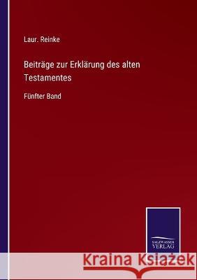 Beiträge zur Erklärung des alten Testamentes: Fünfter Band Reinke, Laur 9783375069285