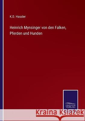 Heinrich Mynsinger von den Falken, Pferden und Hunden K D Hassler   9783375069421 Salzwasser-Verlag